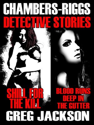 cover image of Chambers-Riggs Detective Stories (Shill for the Kill and Blood Runs Deep in the Gutter)